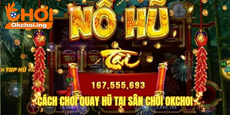 Cách chơi quay hũ okchoi