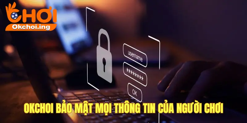OKCHOI bảo mật mọi thông tin người chơi