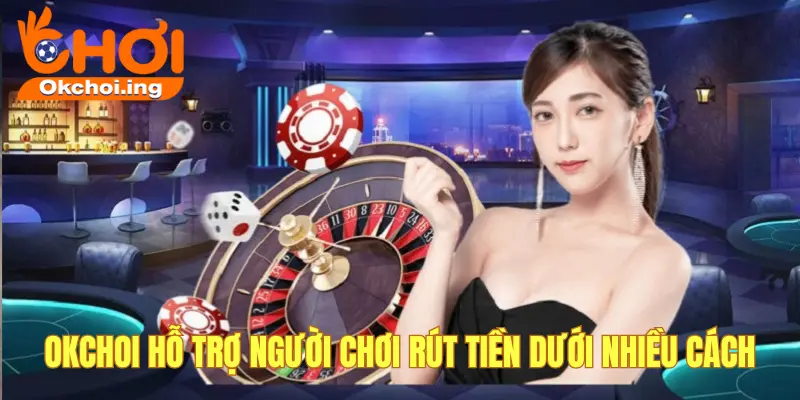 Rút tiền tại OKCHOI rất nhanh