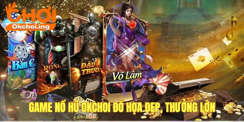 Game nổ hũ okchoi cuốn hút